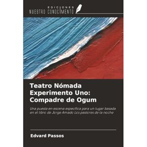 Passos, Edvard Teatro Nómada Experimento Uno: Compadre de Ogum: Una puesta en escena específica para un lugar basada en el libro de Jorge Amado Los pastores de la noche Passos, Edvard Teatro Nómada Experimento Uno: Compadre de Ogum: Una puesta en escena específica para un lugar basada en el libro de Jorge Amado Los pastores de la noche