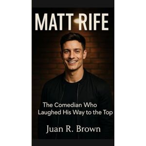 R. Brown, Juan MATT RIFE: The Comedian Who Laughed His Way to the Top R. Brown, Juan MATT RIFE: The Comedian Who Laughed His Way to the Top