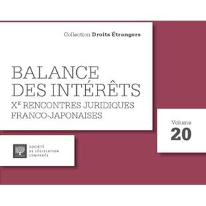 Collectif Balance des intérêts: Xe rencontres juridiques Franco-Japonaises (20) Collectif Balance des intérêts: Xe rencontres juridiques Franco-Japonaises (20)