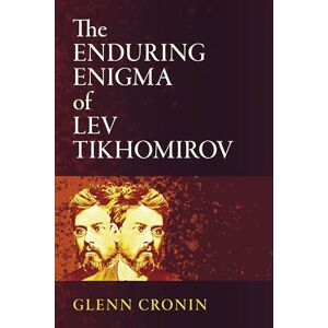 Cronin, Glenn The Enduring Enigma of Lev Tikhomirov (Niu Slavic, East European, and Eurasian Studies) Cronin, Glenn The Enduring Enigma of Lev Tikhomirov (Niu Slavic, East European, and Eurasian Studies)