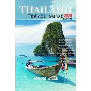 Wills, Wayne Thailand Travel Guide 2026: Discover Hidden Gems, Unique Adventures, Best Beaches, Authentic Thai Cuisine, Local Experiences, Culture, Wildlife, and Comprehensive Travel Tips Wills, Wayne Thailand Travel Guide 2026: Discover Hidden Gems, Unique Adventures, Best Beaches, Authentic Thai Cuisine, Local Experiences, Culture, Wildlife, and Comprehensive Travel Tips