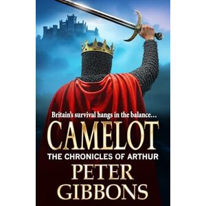Gibbons, Peter Camelot: Epic battles, heroic quests― a brand new adventure from Peter Gibbons! (The Chronicles of Arthur, 3) Gibbons, Peter Camelot: Epic battles, heroic quests― a brand new adventure from Peter Gibbons! (The Chronicles of Arthur, 3)