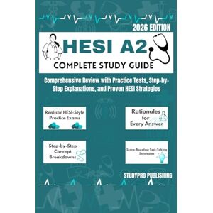 Publishing, Studypro HESI A2 COMPLETE STUDY GUIDE: Comprehensive Review with practice Tests, Step by Step Explanation, and proven HESI strategies Publishing, Studypro HESI A2 COMPLETE STUDY GUIDE: Comprehensive Review with practice Tests, Step by Step Explanation, and proven HESI strategies