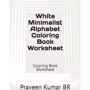 BR, Praveen Kumar White Minimalist Alphabet Coloring Book Worksheet: Coloring Book Worksheet BR, Praveen Kumar White Minimalist Alphabet Coloring Book Worksheet: Coloring Book Worksheet