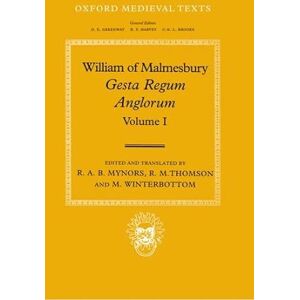 Mynors, R. A. B. William of Malmesbury: Gesta Regum Anglorum, The History of the English Kings: Volume I (Oxford Medieval Texts) Mynors, R. A. B. William of Malmesbury: Gesta Regum Anglorum, The History of the English Kings: Volume I (Oxford Medieval Texts)