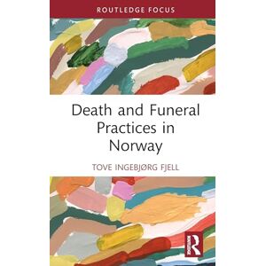 Fjell, Tove Ingebjørg Death and Funeral Practices in Norway (Routledge International Focus on Death and Funeral Practices) Fjell, Tove Ingebjørg Death and Funeral Practices in Norway (Routledge International Focus on Death and Funeral Practices)