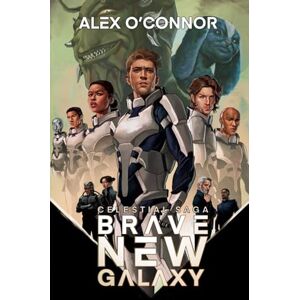 O'Connor, Alex Celestial Saga: Brave New Galaxy O'Connor, Alex Celestial Saga: Brave New Galaxy