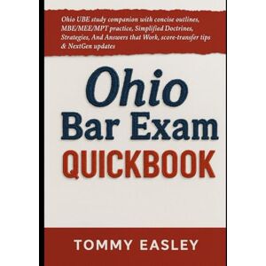 Easley, Tommy Ohio Bar Exam QuickBook 2026–2027: Ohio UBE study companion with concise outlines, MBE/MEE/MPT practice, simplified doctrines, strategies, and answers that work, score-transfer tips & NextGen updates. Easley, Tommy Ohio Bar Exam QuickBook 2026–2027: Ohio UBE study companion with concise outlines, MBE/MEE/MPT practice, simplified doctrines, strategies, and answers that work, score-transfer tips & NextGen updates.