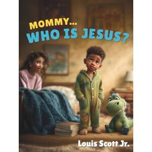 Scott Mommy Who Is Jesus: A Bedtime Conversation About the One Who Loves Us Most Scott Mommy Who Is Jesus: A Bedtime Conversation About the One Who Loves Us Most