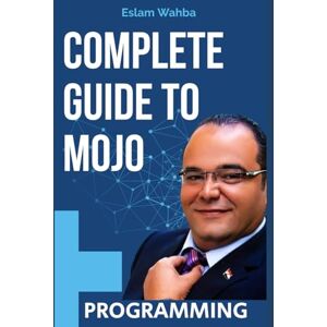 Wahba, Eslam Complete Guide To Mojo Programming Wahba, Eslam Complete Guide To Mojo Programming