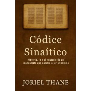 Meriden, Lucia Códice Sinaítico: Historia, fe y el misterio de un manuscrito que cambió el cristianismo Meriden, Lucia Códice Sinaítico: Historia, fe y el misterio de un manuscrito que cambió el cristianismo