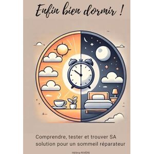 RIVIERE, Héléna ENFIN BIEN DORMIR: Comprendre, tester et trouver SA solution pour un sommeil réparateur RIVIERE, Héléna ENFIN BIEN DORMIR: Comprendre, tester et trouver SA solution pour un sommeil réparateur