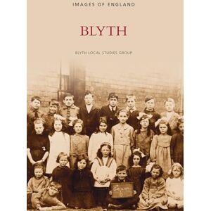 Blyth Local Studies Group Blyth: Images of England Blyth Local Studies Group Blyth: Images of England