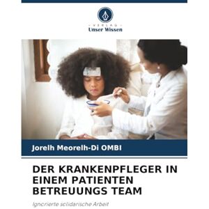 OMBI, Jorelh Meorelh-Di DER KRANKENPFLEGER IN EINEM PATIENTEN BETREUUNGS TEAM: Ignorierte solidarische Arbeit OMBI, Jorelh Meorelh-Di DER KRANKENPFLEGER IN EINEM PATIENTEN BETREUUNGS TEAM: Ignorierte solidarische Arbeit
