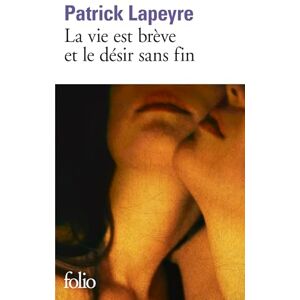 Lapeyre, Patrick La vie est breve et le desir sans fin (Folio) Lapeyre, Patrick La vie est breve et le desir sans fin (Folio)