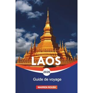 ROUSH, WARREN LAOS Guide de voyage 2026: De Luang Prabang à Vientiane et découvrez des paysages paisibles, des traditions locales et une beauté intemporelle ROUSH, WARREN LAOS Guide de voyage 2026: De Luang Prabang à Vientiane et découvrez des paysages paisibles, des traditions locales et une beauté intemporelle