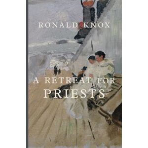 Knox, Ronald A Retreat for Priests Knox, Ronald A Retreat for Priests