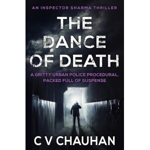 Chauhan, C. V. The Dance of Death: A gritty urban police procedural, packed full of suspense (Inspector Sharma Thrillers) Chauhan, C. V. The Dance of Death: A gritty urban police procedural, packed full of suspense (Inspector Sharma Thrillers)