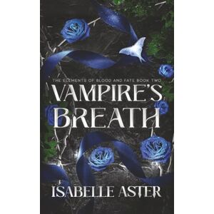 Aster, Isabelle Vampire's Breath (The Elements of Blood and Fate) Aster, Isabelle Vampire's Breath (The Elements of Blood and Fate)