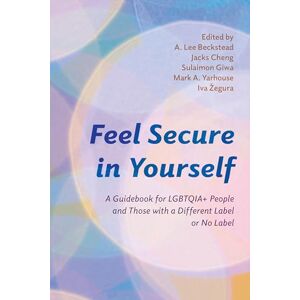 Lee Feel Secure in Yourself: A Guidebook for LGBTQIA+ People and Those with a Different Label or No Label (Diverse Sexualities, Genders, and Relationships) Lee Feel Secure in Yourself: A Guidebook for LGBTQIA+ People and Those with a Different Label or No Label (Diverse Sexualities, Genders, and Relationships)