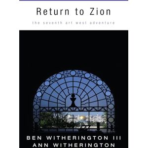 Witherington, Ben Return to Zion: The Seventh Art West Adventure Witherington, Ben Return to Zion: The Seventh Art West Adventure