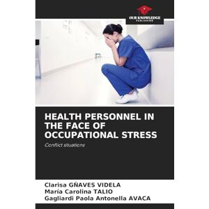 Gñaves Videla, Clarisa Health Personnel in the Face of Occupational Stress: Conflict situations Gñaves Videla, Clarisa Health Personnel in the Face of Occupational Stress: Conflict situations