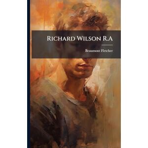 Fletcher, Beaumont Richard Wilson R.A Fletcher, Beaumont Richard Wilson R.A