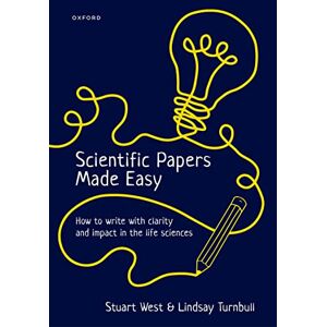 West, Stuart Scientific Papers Made Easy: How to Write with Clarity and Impact in the Life Sciences West, Stuart Scientific Papers Made Easy: How to Write with Clarity and Impact in the Life Sciences