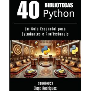 Smart Tech Content, StudioD21 40 BIBLIOTECAS PYTHON: Um Guia Essencial para Estudantes e Profissionais (Quick Learn Series) Smart Tech Content, StudioD21 40 BIBLIOTECAS PYTHON: Um Guia Essencial para Estudantes e Profissionais (Quick Learn Series)