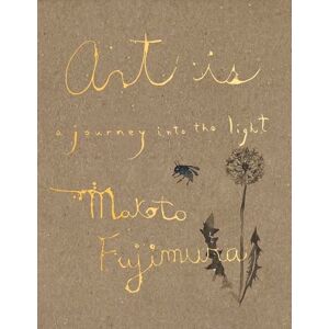 Makoto Fujimura Art Is: A Journey into the Light Makoto Fujimura Art Is: A Journey into the Light