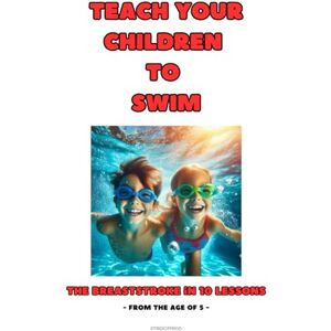 Tridot, Gregory Teach your children to swim: The breaststroke in 10 lessons Tridot, Gregory Teach your children to swim: The breaststroke in 10 lessons
