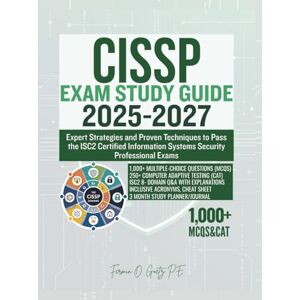 Goetz P.E., Fermin O. CISSP EXAM STUDY GUIDE 2025-2027: Expert Strategies and Proven Techniques to Pass the ISC2 Certified Information Systems Security Professional Exams Goetz P.E., Fermin O. CISSP EXAM STUDY GUIDE 2025-2027: Expert Strategies and Proven Techniques to Pass the ISC2 Certified Information Systems Security Professional Exams