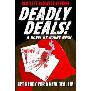 Nash, Bobby Deadly Deals!: A Bartlett and West Thriller (Bartlett and West Thrillers) Nash, Bobby Deadly Deals!: A Bartlett and West Thriller (Bartlett and West Thrillers)