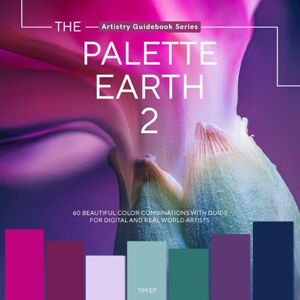 EP, TIM The Palette Earth 2: Nature’s Color Harmonies for Artists & Graphic Designers, Color Palettes, Inspired Color Combinations, and Color Mixing Guide (Artistry Guidebook Series) EP, TIM The Palette Earth 2: Nature’s Color Harmonies for Artists & Graphic Designers, Color Palettes, Inspired Color Combinations, and Color Mixing Guide (Artistry Guidebook Series)