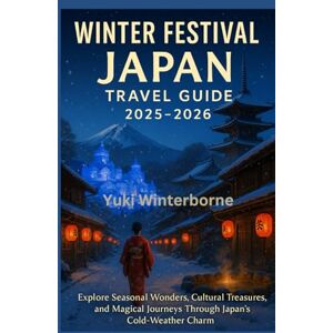 Winterborne, Yuki Winter Festival Japan Travel Guide 2025-2026: Explore Seasonal Wonders, Cultural Treasures, and Magical Journeys Through Japan’s Cold-Weather Charm Winterborne, Yuki Winter Festival Japan Travel Guide 2025-2026: Explore Seasonal Wonders, Cultural Treasures, and Magical Journeys Through Japan’s Cold-Weather Charm