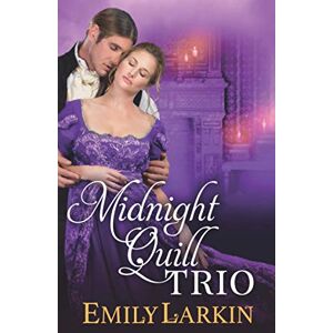 Larkin, Emily Midnight Quill Trio: Three Historical Romances (Regency Romance) Larkin, Emily Midnight Quill Trio: Three Historical Romances (Regency Romance)