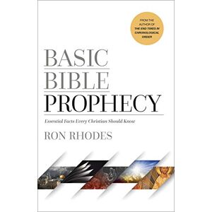 Ron Rhodes Basic Bible Prophecy: Essential Facts Every Christian Should Know Ron Rhodes Basic Bible Prophecy: Essential Facts Every Christian Should Know