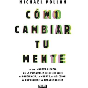 Pollan, Michael Cómo Cambiar Tu Mente / How to Change Your Mind: Lo Que La Nueva Ciencia de la Psicodelia Nos Enseña Sobre La Conciencia, La Muerte, La Adicción, La Depresión Y La Transcendencia (Sociedad) Pollan, Michael Cómo Cambiar Tu Mente / How to Change Your Mind: Lo Que La Nueva Ciencia de la Psicodelia Nos Enseña Sobre La Conciencia, La Muerte, La Adicción, La Depresión Y La Transcendencia (Sociedad)
