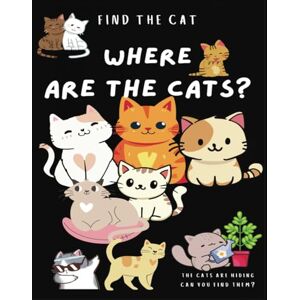 Landt, Johanna Find the Cat: Where are the cats? Childrens Book, Age 4-6, Cute Hiding Cats, Funny Present or A Goodnight Story Landt, Johanna Find the Cat: Where are the cats? Childrens Book, Age 4-6, Cute Hiding Cats, Funny Present or A Goodnight Story