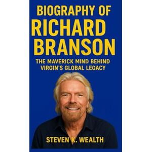 K. Wealth, Steven BIOGRAPHY OF RICHARD BRANSON: The Maverick Mind Behind Virgin's Global Legacy. K. Wealth, Steven BIOGRAPHY OF RICHARD BRANSON: The Maverick Mind Behind Virgin's Global Legacy.