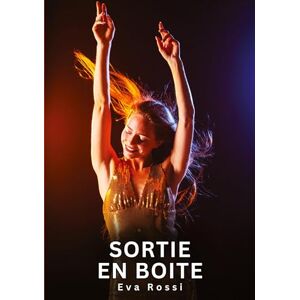 Rossi, Eva Sortie en boite: Nouvelles Erotiques pour Adultes Histoires de Sexe Explicites et Taboues (Interdites & Hard) Rossi, Eva Sortie en boite: Nouvelles Erotiques pour Adultes Histoires de Sexe Explicites et Taboues (Interdites & Hard)