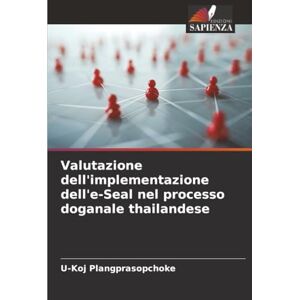 Plangprasopchoke, U-Koj Valutazione dell'implementazione dell'e-Seal nel processo doganale thailandese Plangprasopchoke, U-Koj Valutazione dell'implementazione dell'e-Seal nel processo doganale thailandese