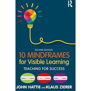 Hattie, John 10 Mindframes for Visible Learning: Teaching for Success Hattie, John 10 Mindframes for Visible Learning: Teaching for Success