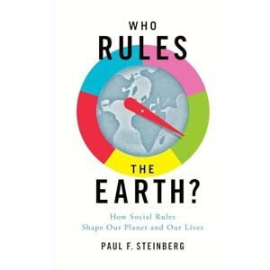 Steinberg Who Rules the Earth?: How Social Rules Shape Our Planet and Our Lives Steinberg Who Rules the Earth?: How Social Rules Shape Our Planet and Our Lives