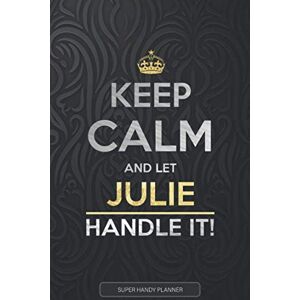 Planners, Jennie's Julie: Keep Calm And Let Julie Handle It Julie Name Custom Gift Planner Calendar Notebook Journal Planners, Jennie's Julie: Keep Calm And Let Julie Handle It Julie Name Custom Gift Planner Calendar Notebook Journal