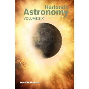 Harland, David M. Harland's Astronomy: VOLUME SIX (Harland's Space Histories) Harland, David M. Harland's Astronomy: VOLUME SIX (Harland's Space Histories)