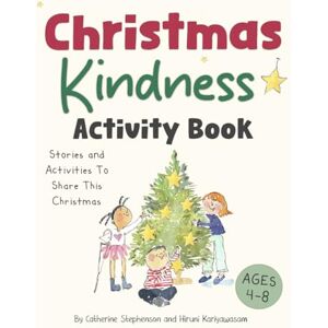 Stephenson, Catherine Christmas Kindness Activity Book: A festive activity book of stories and kindness for children ages 4–8 (The Kids' Books of Social Emotional Learning) Stephenson, Catherine Christmas Kindness Activity Book: A festive activity book of stories and kindness for children ages 4–8 (The Kids' Books of Social Emotional Learning)