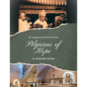 Church 2025, St. Augustine Catholic PILGRIMS OF HOPE: An Emerald Jubilee Church 2025, St. Augustine Catholic PILGRIMS OF HOPE: An Emerald Jubilee