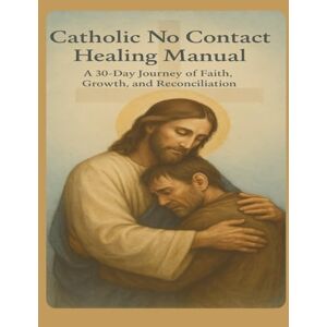 Lewis, Tod T Catholic Men's Healing Manual: A 30-Day Journey of Faith, Growth, and Reconciliation Lewis, Tod T Catholic Men's Healing Manual: A 30-Day Journey of Faith, Growth, and Reconciliation