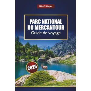 Harper, Elliot T. Parc National du Mercantour Guide de voyage 2026: Explorez les sentiers de randonnée des Alpes françaises, les villages pittoresques, la faune, les ... aventures en plein air et la culture locale Harper, Elliot T. Parc National du Mercantour Guide de voyage 2026: Explorez les sentiers de randonnée des Alpes françaises, les villages pittoresques, la faune, les ... aventures en plein air et la culture locale